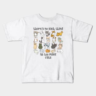 There's no such thing as too many cats Kids T-Shirt